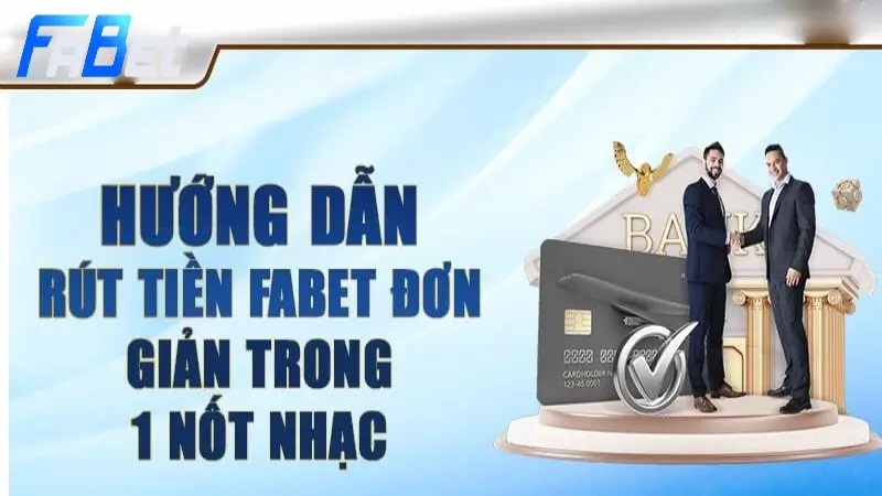 Hướng dẫn các bước rút tiền Fabet cơ bản